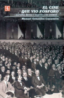 El cine que vio fósforo : Alfonso Reyes y Martín Luis Guzmán