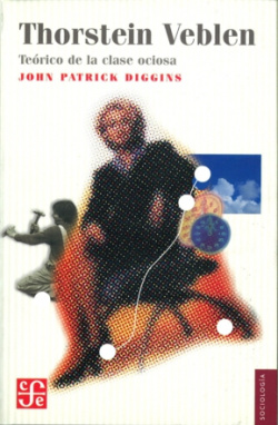 Thorstein Veblen, teórico de la clase ociosa