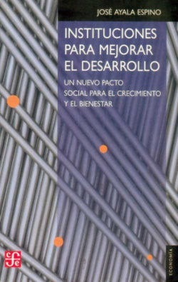 Instituciones para mejorar el desarrollo : Un nuevo pacto social para el crecimiento y el bienestar