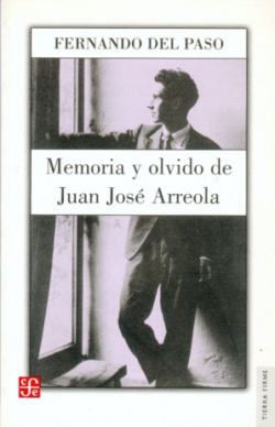 Memoria y olvido : Vida de Juan José Arreola (1920-1947)