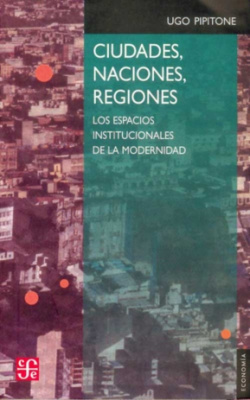 Ciudades, naciones, regiones : Los espacios institucionales de la modernidad