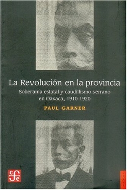 La Revolución en la provincia : Soberanía estatal y caudillismo en las montañas de Oaxaca 1910-1920