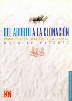 Del aborto a la clonación : Principios de una bioética liberal