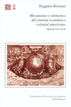 Mecanismo y elementos del sistema económico colonial americano, siglos XVI-XVIII