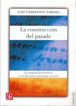 La construcción del pasado : La imaginación histórica en la literatura americana reciente