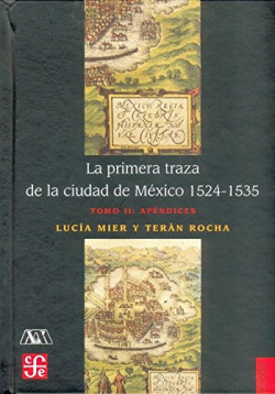 La primera traza de la Ciudad de México 1521-1535, tomo II : Apéndices