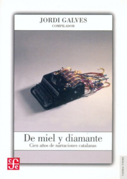 De miel y diamante : Cien años de narraciones catalanas