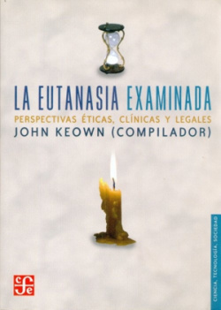 La eutanasia examinada : Perspectivas éticas, clínicas y legales