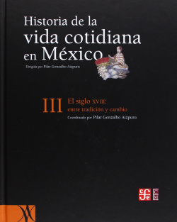 Historia de la vida cotidiana en México, tomo III : El siglo XVIII : entre la tradición y el cambio