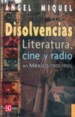 Disolvencias : Literatura, cine y radio en México (1900-1950)