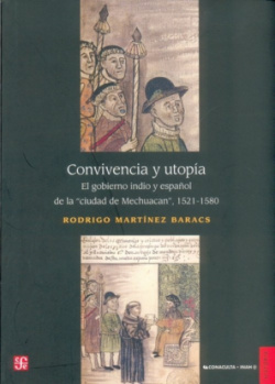 Convivencia y utopía : El gobierno indio y español de la ciudad de Mechuacan 1521-1580