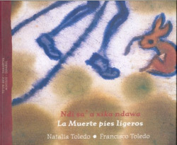 Ndi sa ´ a xika ndawa = La Muerte de pies ligeros / edición bilingüe mixteco - español