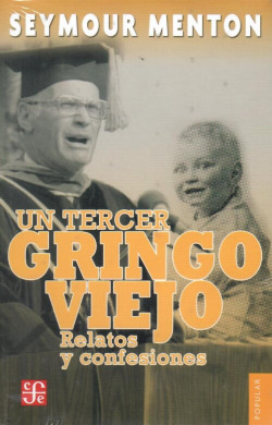 Un tercer gringo viejo : Relatos y confesiones