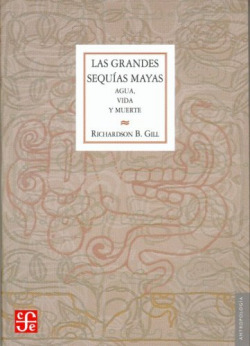 Las grandes sequías mayas : Agua, vida y muerte