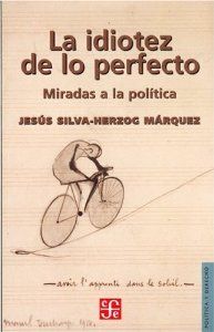 La idiotez de lo perfecto : Miradas a la política
