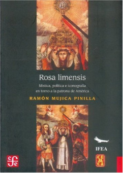 Rosa limensis : Mística, política e iconografía en torno a la patrona de América