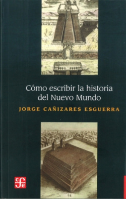 Cómo escribir la historia del Nuevo Mundo : Historiografías, epistemologías e identidades en el mund
