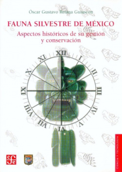 Fauna silvestre de México : Aspectos históricos de su gestión y conservación