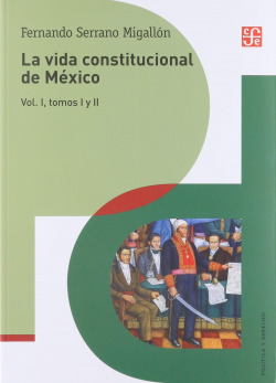 La vida constitucional de México : Constituciones impuestas. Vol. I. Tomos I y II