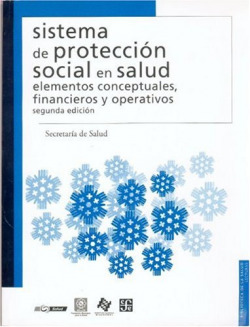 Sistema de protección social en salud : Elementos conceptuales, financieros y operativos