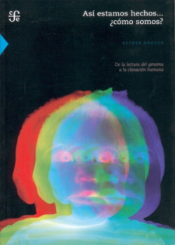 Así estamos hechosà ¿Cómo somos? De la lectura del genoma a la clonación humana