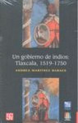 Un gobierno de indios : Tlaxcala 1519-1750