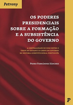 OS PODERES PRESIDENCIAIS SOBRE A FORMAÇÃO E A SUBSISTÊNCIA DO GOVERNO
