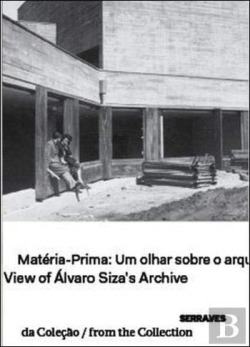 Matéria-Prima: Um Olhar sobre o Arquivo de Álvaro Siza View of Álvaro Siza's Arc