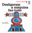 Desligaram a Máquina FazTudo