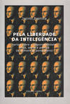 PELA LIBERDADE DA INTELIGÊNCIA(CARTAS SOBRE A RESPONSABILIDADE ÉTICA, SOCIAL E POLÍTICA DO HOMEM DE