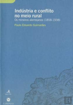 INDÚSTRIA E CONFLITO NO MEIO RURAL - OS MINEIROS ALENTEJANOS (1858-1938)