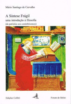 A SÍNTESE FRÁGIL UMA INTRODUÇÃO À FILOSOFIA (DA PATRÍSTICA AOS CONIMBRICENSES)