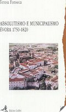 ABSOLUTISMO E MUNICIPALISMO. ÈVORA 1750-1820