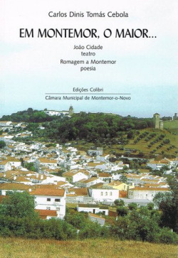 EM MONTEMOR, O MAIOR... - JOÃO CIDADE (TEATRO). ROMAGEM A MONTEMOR (POESIA)