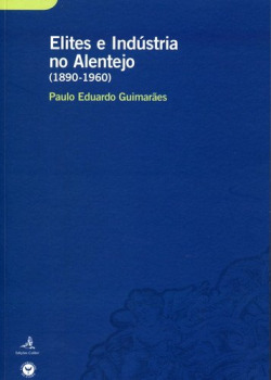 ELITES E INDÚSTRIA NO ALENTEJO (1890-1960) UM ESTUDO SOBRE O COMPORTAMENTO ECONÓMICO DE GRUPOS DE EL