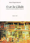 O AR DA CIDADE - ENSAIOS DE HISTÓRIA MEDIEVAL E MODERNA