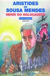 ARISTIDES DE SOUSA MENDES. HERÓI DO HOLOCAUSTO
