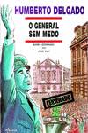 HUMBERTO DELGADO: O GENERAL SEM MEDO