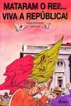 MATARAM O REI! VIVA A REPÚBLICA (2ª ED)