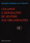 Colapsos e ReparaÇoes de Sentido nas OrganizaÇoes