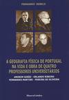 A Geografia Física de Portugal na Vida e Obra de Quatro Professores Universitários