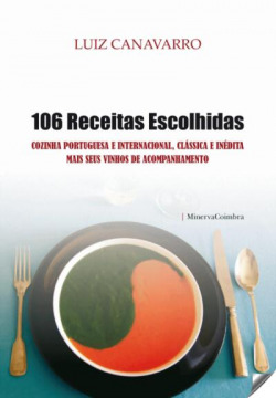 106 RECEITAS ESCOLLIDAS: COZINHA PORTUGUESA E INTERNACIONAL, CLASSICA E INÈDITA MAIS SEUS VINHOS DE ACOMPANHAMENTO