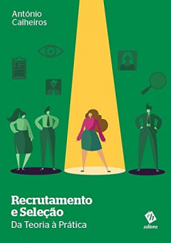 Recrutamento e seleção: da teoria à práctica