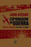 Espionagem na Guerra - Conhecer o Inimigo - De Napoleão à Al-Qaeda