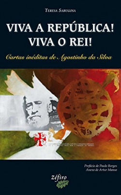 VIVA A REPÚBLICA! VIVA O REI!: CARTAS INÉDITAS DE AGOSTINHO DA SILVA