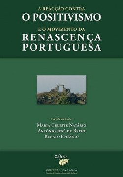 A REACÇÃO CONTRA O POSITIVISMO E O MOVIMENTO DA RENASCENÇA PORTUGUESA