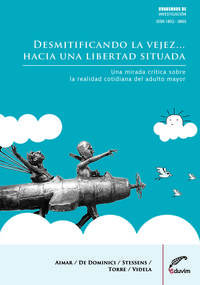 DESMITIFICANDO LA VEJEZ? HACIA UNA LIBERTAD SITUADA. UNA MIRADA CRÍTICA SOBRE LA REALIDAD COTIDIANA DEL ADULTO MAYOR