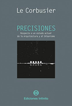 PRECISIONES. RESPECTO A UN ESTADO ACTUAL DE LA ARQUITECTURA Y DEL URBANISMO