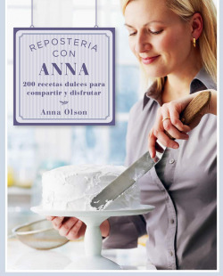 Repostería con Anna Olson: 200 recetas dulces para compartir y disfrutar