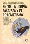 ENTRE LA UTOPIA FASCISTA Y PRAGMATISMO